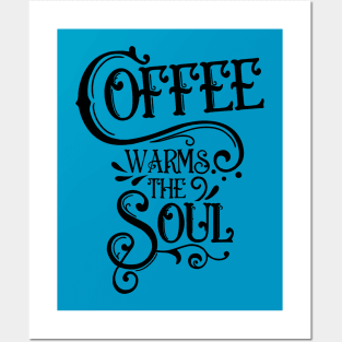 Coffee warms the soul Posters and Art